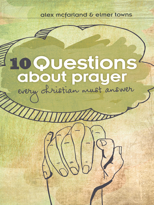 Title details for 10 Questions about Prayer Every Christian Must Answer by Elmer L. Towns - Available